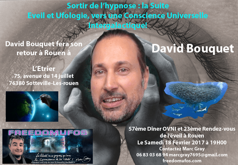 David Bouquet : Sortir de l’hypnose : la Suite; Eveil et Ufologie, vers une Conscience Universelle Intergalactique! 57ème Dîner Ovni et 23ème Rendez-vous de l’éveil à&nbsp;Rouen